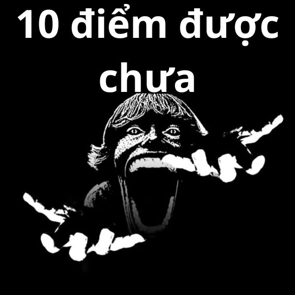 10 điểm được chưa