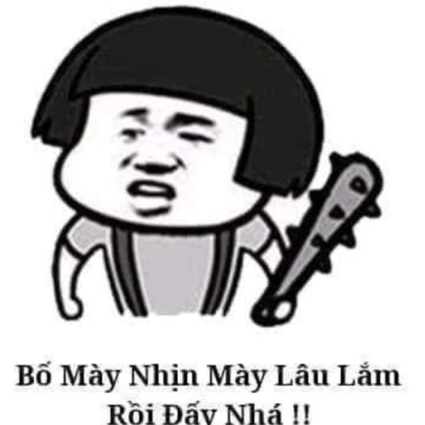 bố mày nhịn lâu lắm rồi đấy