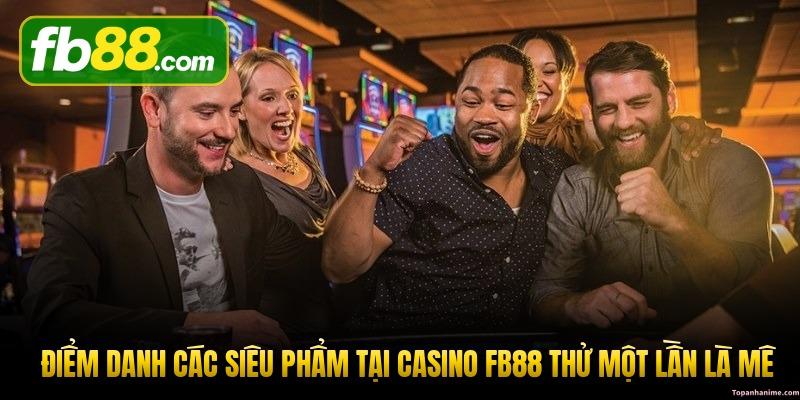 diem-danh-cac-sieu-pham-tai-casino-fb88-thu-mot-lan-la-me