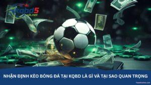 nhan-dinh-keo-bong-da-tai-kqbd-la-gi-va-tai-sao-quan-trong