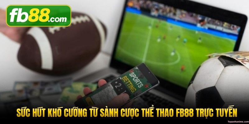 suc-hut-kho-cuong-tu-sanh-cuoc-the-thao-fb88-truc-tuyen