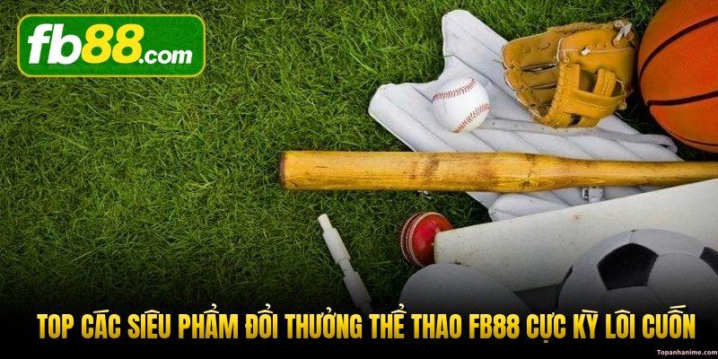 top-cac-sieu-pham-doi-thuong-the-thao-fb88-cuc-ky-loi-cuon