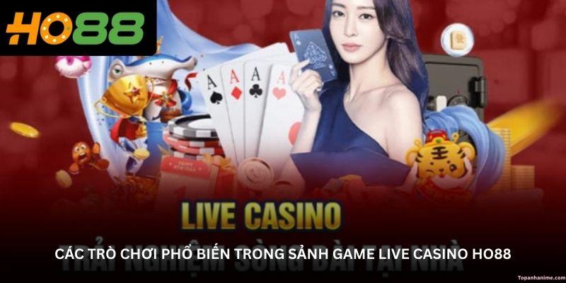 cac-tro-choi-pho-bien-trong-sanh-game-live-casino-ho88