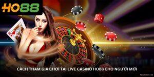 cach-tham-gia-choi-tai-live-casino-ho88-cho-nguoi-moi
