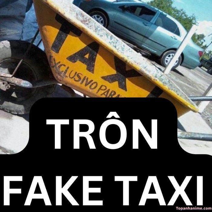 fake taxi meme hay nhất