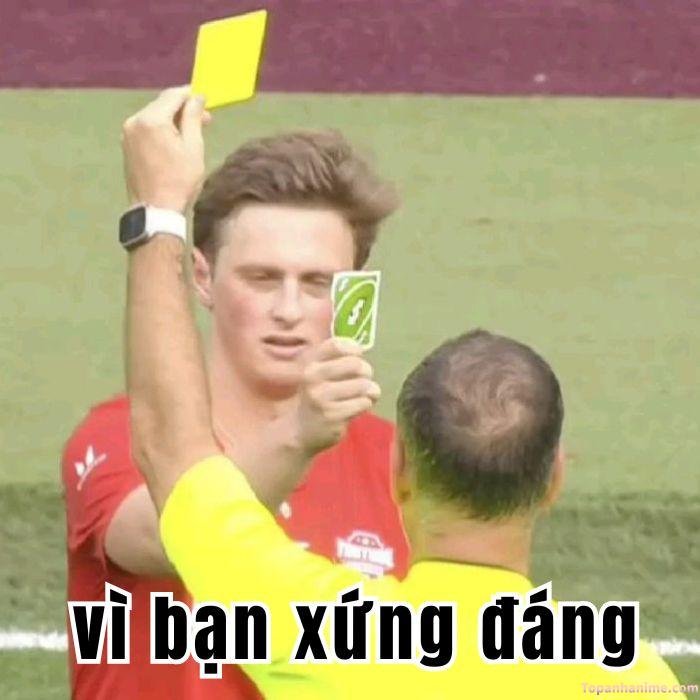 vì bạn xứng đáng meme kết quả tự chịu