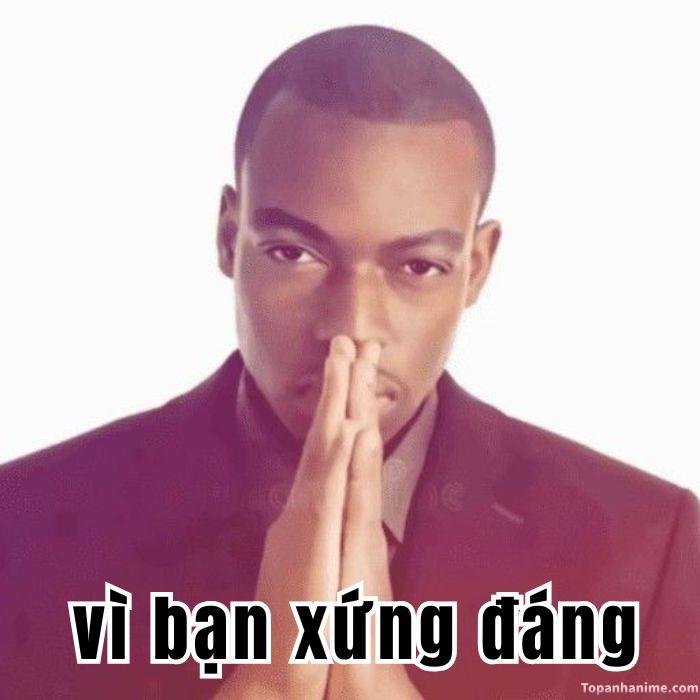 vì bạn xứng đáng meme nhìn buồn cười
