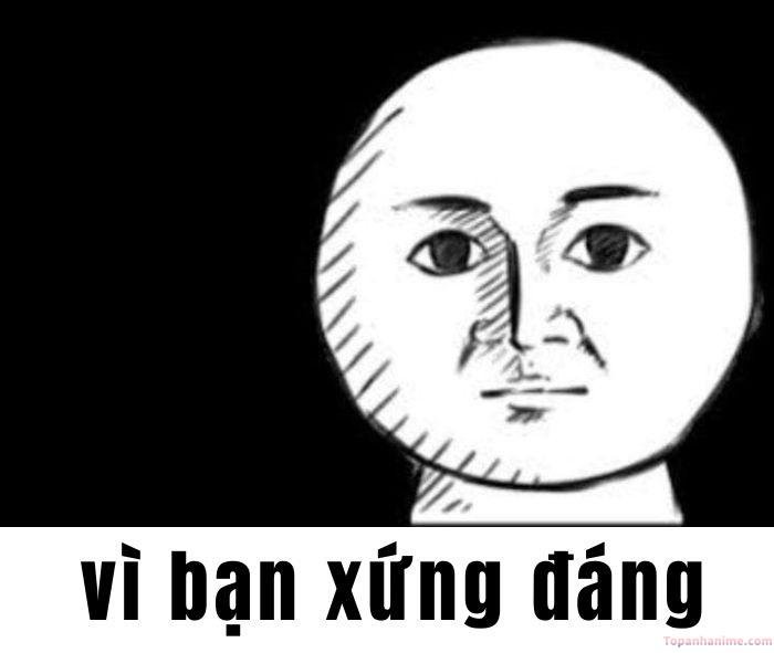 vì bạn xứng đáng meme nhìn cạn lời