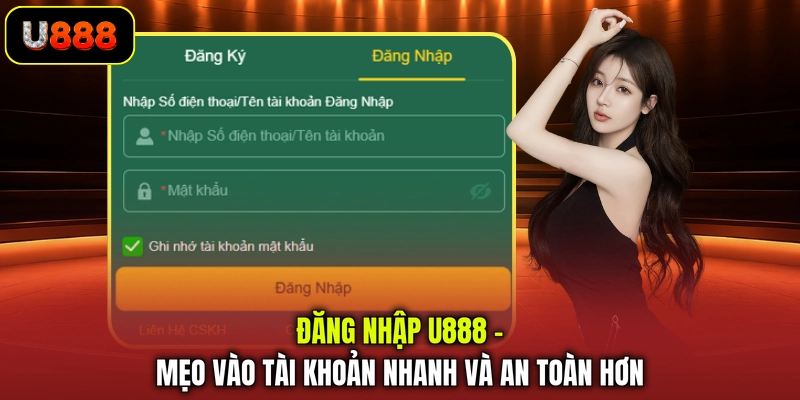 dang-nhap-u888-meo-vao-tai-khoan-nhanh-va-an-toan-hon