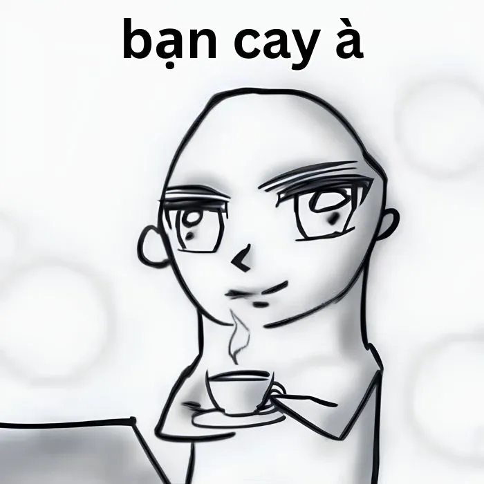 Tuyển tập meme bạn cay à cực hài hước và bá đạo 93+