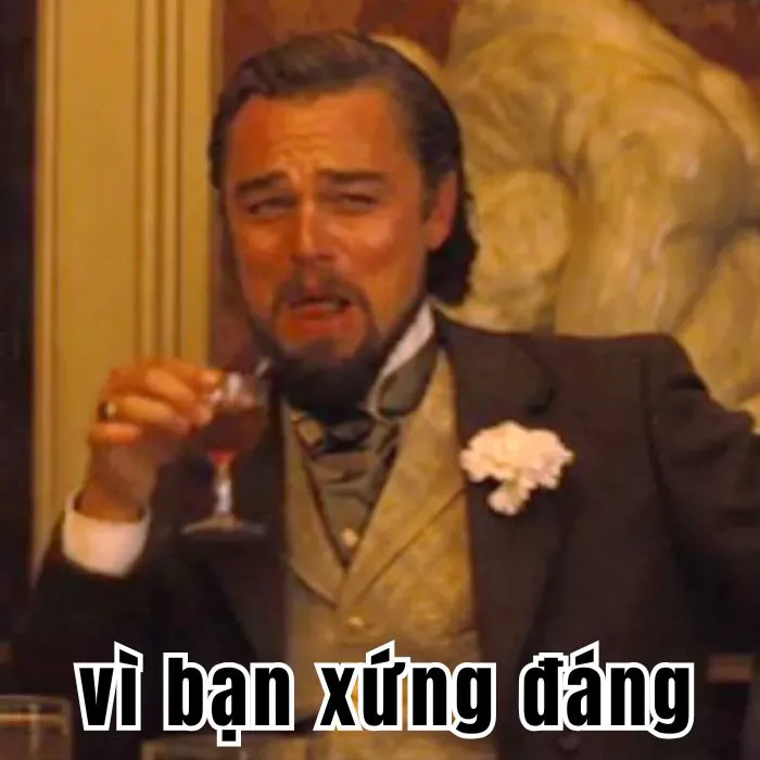 Khám phá 99+ vì bạn xứng đáng meme độc đáo nhất Khám phá 99+ vì bạn xứng đáng meme độc đáo nhất