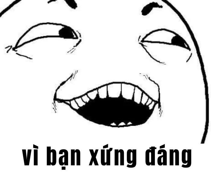 Khám phá 99+ vì bạn xứng đáng meme độc đáo nhất Khám phá 99+ vì bạn xứng đáng meme độc đáo nhất